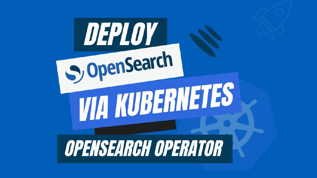 Deploy OpenSearch via Kubernetes OpenSearch Operator